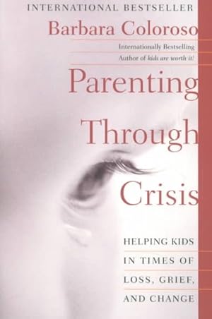 Seller image for Parenting Through Crisis : Helping Kids in Times of Loss, Grief, and Change for sale by GreatBookPrices