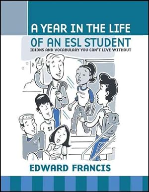Image du vendeur pour Year in the Life of an ESL Student : Idioms and Vocabulary You Can't Live Without mis en vente par GreatBookPrices