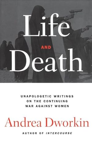 Immagine del venditore per Life and Death : Unapologetic Writings on the Continuing War Against Women venduto da GreatBookPrices