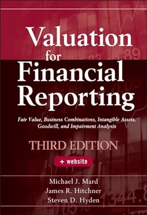 Seller image for Valuation for Financial Reporting : Fair Value, Business Combinations, Intangible Assets, Goodwill, and Impairment Analysis for sale by GreatBookPrices