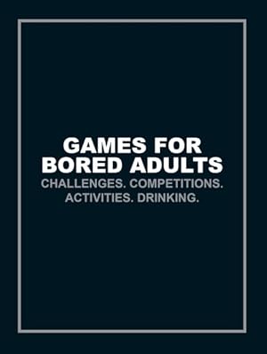 Imagen del vendedor de Games for Bored Adults : Challenges. Competitions. Activities. Drinking. a la venta por GreatBookPrices
