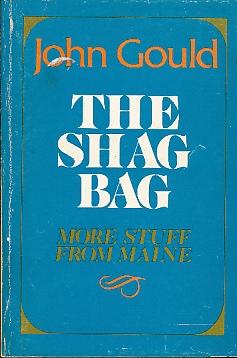 Bild des Verkufers fr The Shag Bag: [More Stuff from Maine] Which, Considering Our Perculiar Present, Has No Motive, Purpose, and Dedicated Aim, and is Meant Only to be Amusing - Which Not Very Much is Nowadays, is It? zum Verkauf von Bookshelf of Maine