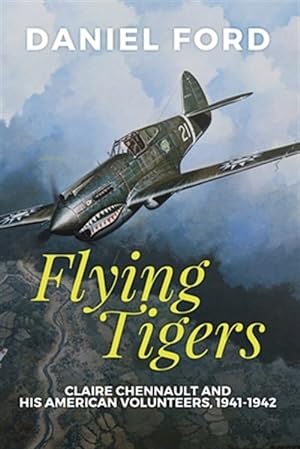 Bild des Verkufers fr Flying Tigers: Claire Chennault and His American Volunteers, 1941-1942 zum Verkauf von GreatBookPrices