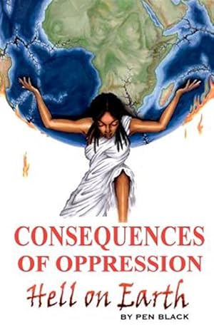 Bild des Verkufers fr Consequences of Oppression : Hell on Earth zum Verkauf von GreatBookPrices