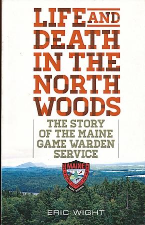 Seller image for Life and Death in the North Woods The Story of the Maine Game Warden Service for sale by Bookshelf of Maine