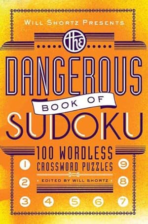 Immagine del venditore per Will Shortz Presents the Dangerous Book of Sudoku : 100 Devilishly Difficult Puzzles venduto da GreatBookPrices