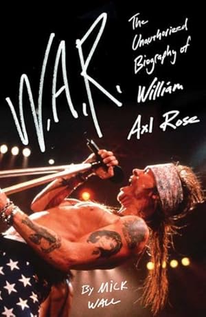 Imagen del vendedor de W.A.R. : The Unauthorized Biography of William Axl Rose a la venta por GreatBookPrices