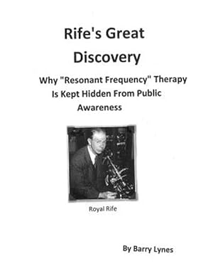 Bild des Verkufers fr Rife's Great Discovery: Why Resonant Frequency Therapy Is Kept Hidden from Public Awareness zum Verkauf von GreatBookPrices