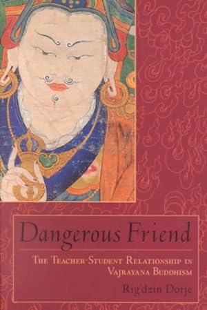 Imagen del vendedor de Dangerous Friend : The Teacher-Student Relationship in Vajrayana Buddhism a la venta por GreatBookPrices
