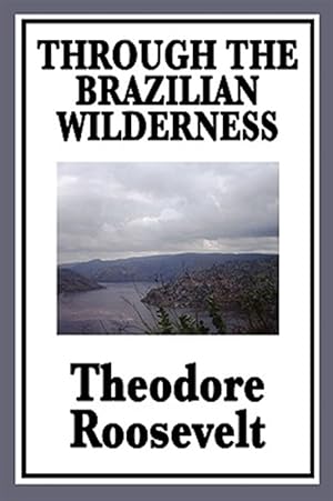 Seller image for Through The Brazilian Wilderness for sale by GreatBookPrices