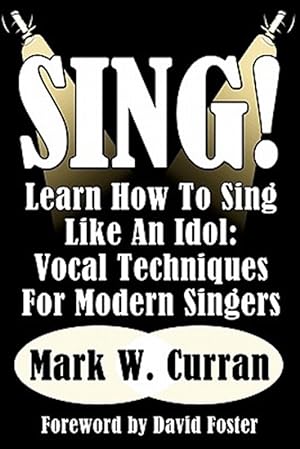 Imagen del vendedor de Sing! Learn How To Sing Like An Idol: Vocal Techniques For Modern Singers a la venta por GreatBookPrices
