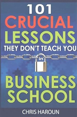 Seller image for 101 Crucial Lessons They Don't Teach You in Business School for sale by GreatBookPrices