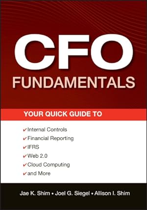Bild des Verkufers fr CFO Fundamentals : Your Quick Guide to Internal Controls, Financial Reporting, IFRS, Web 2.0, Cloud Computing, and More zum Verkauf von GreatBookPrices