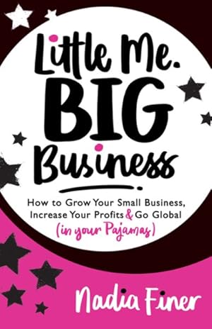 Bild des Verkufers fr Little Me Big Business : How to Grow Your Small Business, Increase Your Profits and Go Global (in Your Pajamas) zum Verkauf von GreatBookPrices