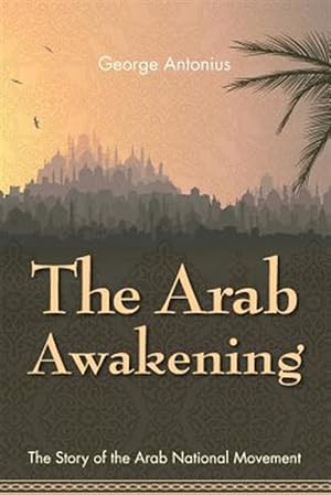 Seller image for The Arab Awakening: The Story of the Arab National Movement for sale by GreatBookPrices