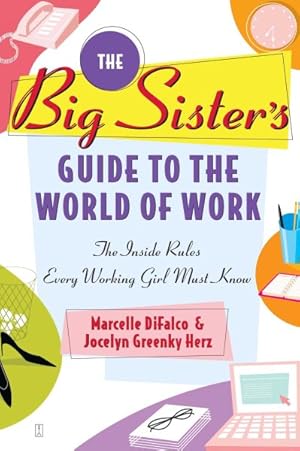 Seller image for Big Sister's Guide To The World Of Work : The Inside Rules Every Working Girl Must Know for sale by GreatBookPrices