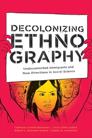 Seller image for Decolonizing Ethnography : Undocumented Immigrants and New Directions in Social Science for sale by GreatBookPrices
