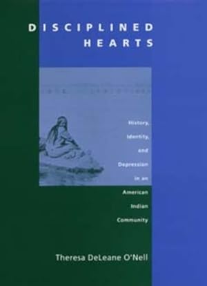 Immagine del venditore per Disciplined Hearts : Hearts, Identity and Depression in an American Indian Community venduto da GreatBookPrices