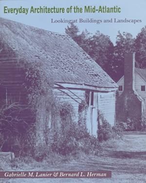 Image du vendeur pour Everyday Architecture of the Mid-Atlantic : Looking at Buildings and Landscapes mis en vente par GreatBookPrices