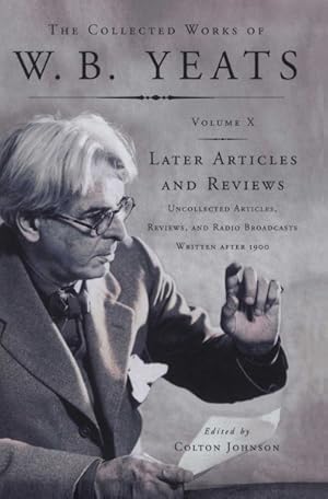 Seller image for Collected Works of W.B. Yeats : Later Articles and Reviews: Uncollected Articles, Reviews, and Radio Broadcasts Written After 1900 for sale by GreatBookPrices