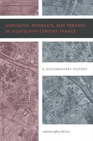 Immagine del venditore per Sodomites, Pederasts, and Tribades in Eighteenth-Century France : A Documentary History venduto da GreatBookPrices