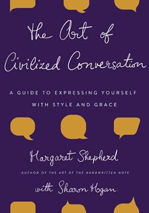 Immagine del venditore per Art of Civilized Conversation : A Guide to Expressing Yourself With Style And Grace venduto da GreatBookPrices