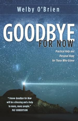 Seller image for Goodbye for Now : Practical Help and Personal Hope for Those Who Grieve for sale by GreatBookPrices