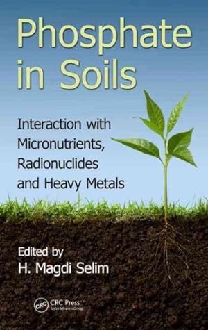 Seller image for Phosphate in Soils : Interaction With Micronutrients, Radionuclides and Heavy Metals for sale by GreatBookPrices