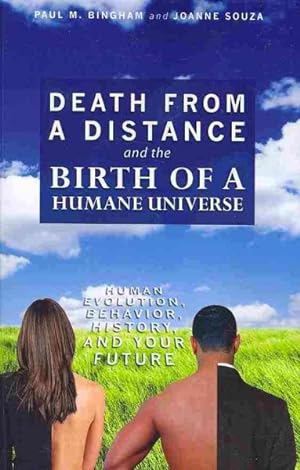 Seller image for Death from a Distance and the Birth of a Humane Universe : Human Evolution, Behavior, History, and Your Future for sale by GreatBookPrices