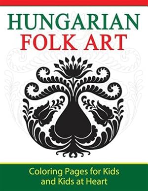 Seller image for Hungarian Folk Art: Coloring Pages for Kids and Kids at Heart for sale by GreatBookPrices
