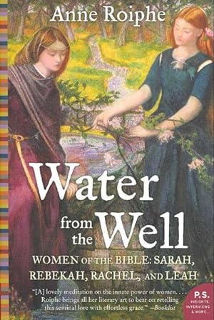 Bild des Verkufers fr Water from the Well : Amazing Women of the Bible: Sarah, Rebekah, Rachel, and Leah zum Verkauf von GreatBookPrices
