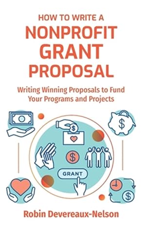 Bild des Verkufers fr How to Write a Nonprofit Grant Proposal : Writing Winning Proposals to Fund Your Programs and Projects zum Verkauf von GreatBookPrices