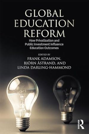 Imagen del vendedor de Global Education Reform : How Privatization and Public Investment Influence Education Outcomes a la venta por GreatBookPrices