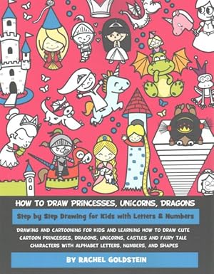 Imagen del vendedor de How to Draw Princesses, Unicorns, Dragons : Step by Step Drawing for Kids With Letters & Numbers a la venta por GreatBookPrices