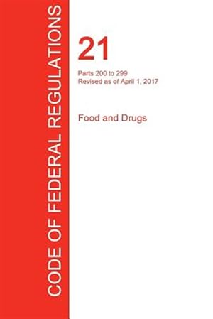 Bild des Verkufers fr CFR 21, Parts 200 to 299, Food and Drugs, April 01, 2017 (Volume 4 of 9) zum Verkauf von GreatBookPrices