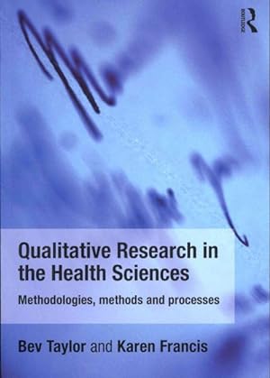 Imagen del vendedor de Qualitative Research in the Health Sciences : Methodologies, Methods and Processes a la venta por GreatBookPrices