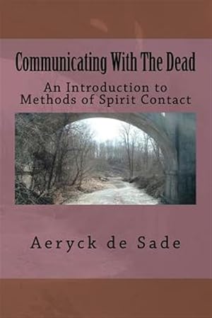 Image du vendeur pour Communicating With the Dead : An Introduction to Methods of Spirit Contact mis en vente par GreatBookPrices