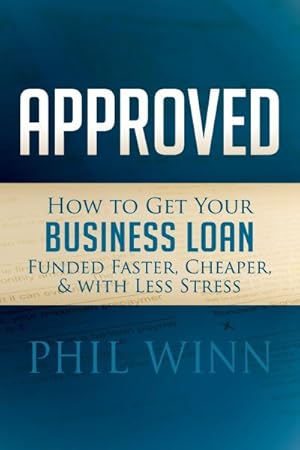 Seller image for Approved : How to Get Your Business Loan Funded Faster, Cheaper & With Less Stress for sale by GreatBookPrices