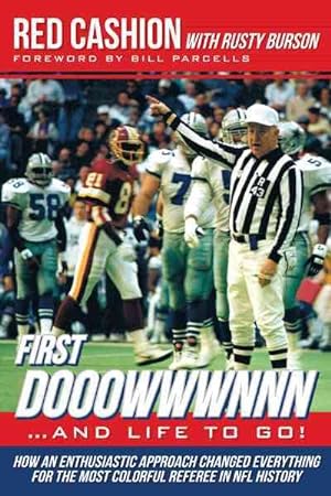 Seller image for First Dooowwwnnn and Life to Go! : How an Enthusiastic Approach Changed Everything for the Most Colorful Referee in NFL History for sale by GreatBookPrices
