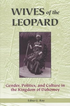 Image du vendeur pour Wives of the Leopard : Gender, Politics, and Culture in the Kingdom of Dahomey mis en vente par GreatBookPrices