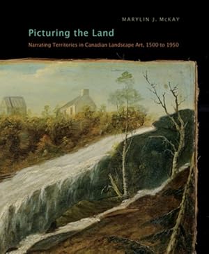 Immagine del venditore per Picturing the Land : Narrating Territories in Canadian Landscape Art, 1500-1950 venduto da GreatBookPrices