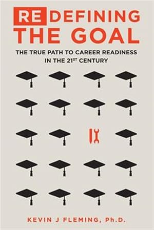 Seller image for (Re)defining the Goal : The True Path to Career Readiness in the 21st Century for sale by GreatBookPrices