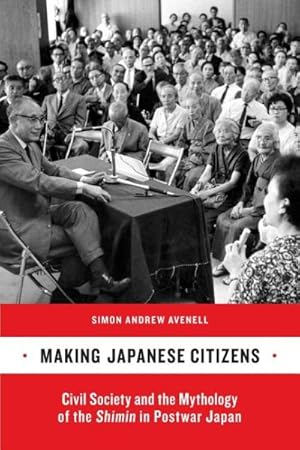 Image du vendeur pour Making Japanese Citizens : Civil Society and the Mythology of the Shimin in Postwar Japan mis en vente par GreatBookPrices