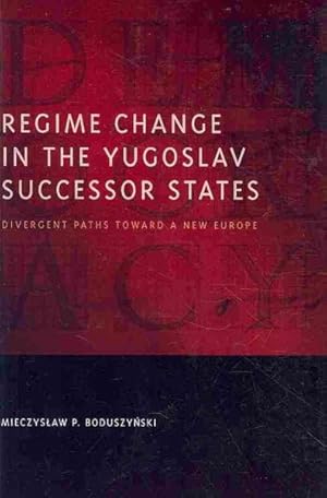 Seller image for Regime Change in the Yugoslav Successor States : Divergent Paths Toward a New Europe for sale by GreatBookPrices