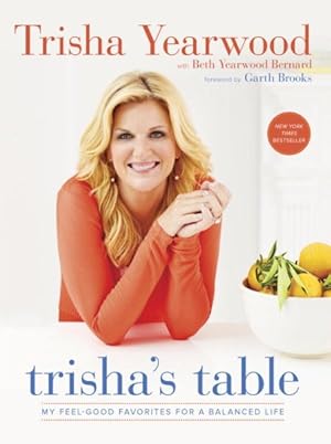 Bild des Verkufers fr Trisha's Table : My Feel-Good Favorites for a Balanced Life zum Verkauf von GreatBookPrices