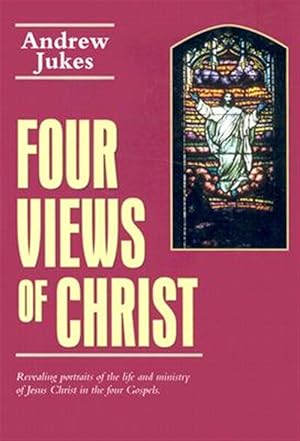 Seller image for Four Views of Christ : The Characteristics Differences in the Four Gospels Matthew, Mark, Luke, John for sale by GreatBookPrices