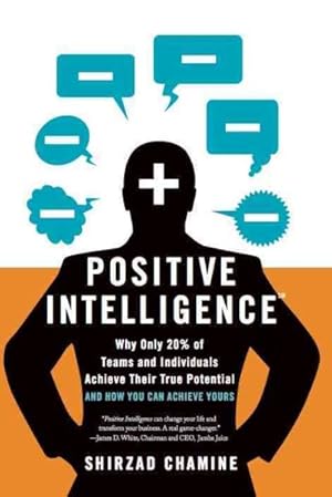 Bild des Verkufers fr Positive Intelligence : Why Only 20% of Teams and Individuals Achieve Their True Potential and How You Can Achieve Yours zum Verkauf von GreatBookPrices