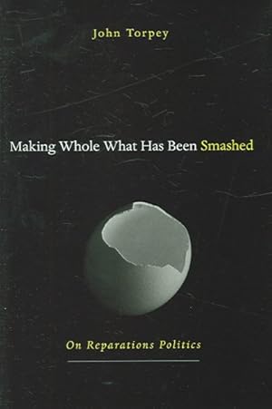 Imagen del vendedor de Making Whole What Has Been Smashed : On Reparations Politics a la venta por GreatBookPrices