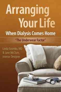 Immagine del venditore per Arranging Your Life When Dialysis Comes Home : The Underwear Factor venduto da GreatBookPrices