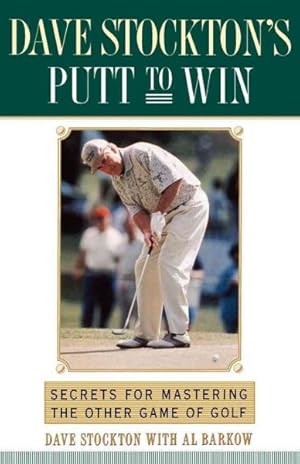 Bild des Verkufers fr Dave Stockton's Putt to Win : Secrets for Mastering the Other Game of Golf zum Verkauf von GreatBookPrices